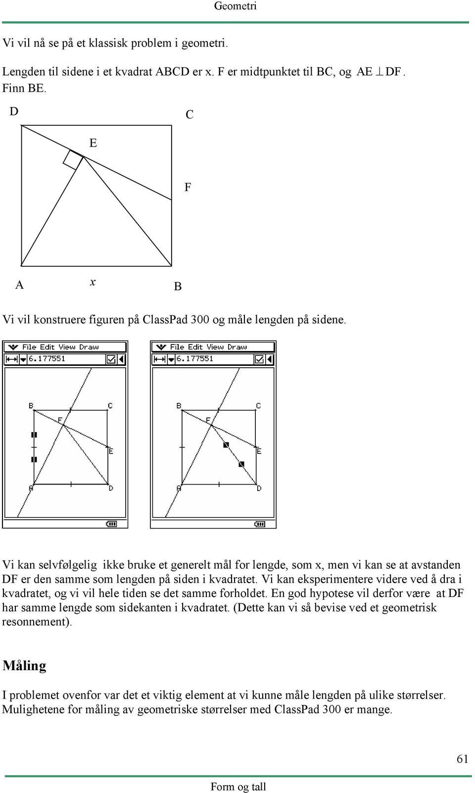 Vi kan selvfølgelig ikke bruke et generelt mål for lengde, som x, men vi kan se at avstanden DF er den samme som lengden på siden i kvadratet.