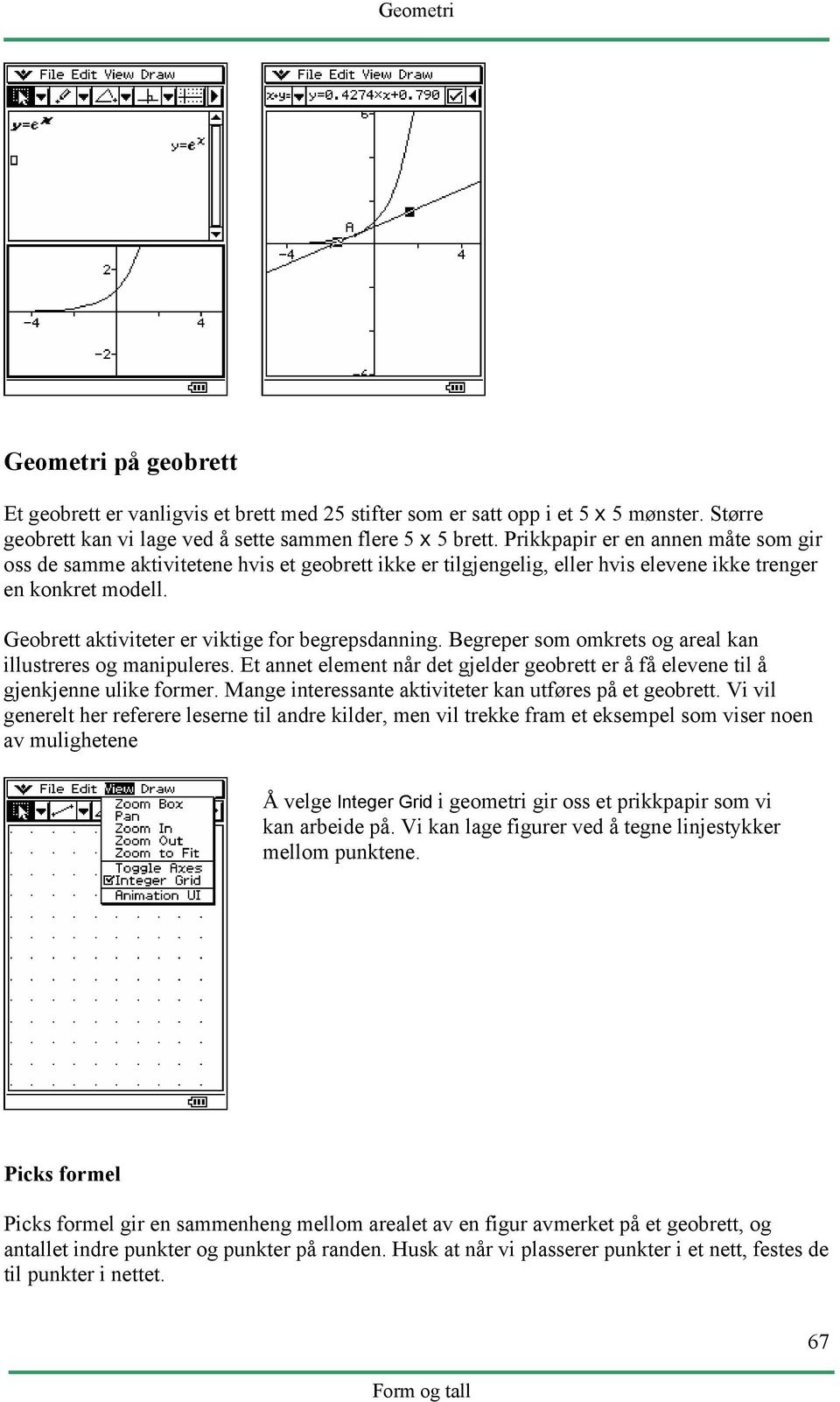 Geobrett aktiviteter er viktige for begrepsdanning. Begreper som omkrets og areal kan illustreres og manipuleres.