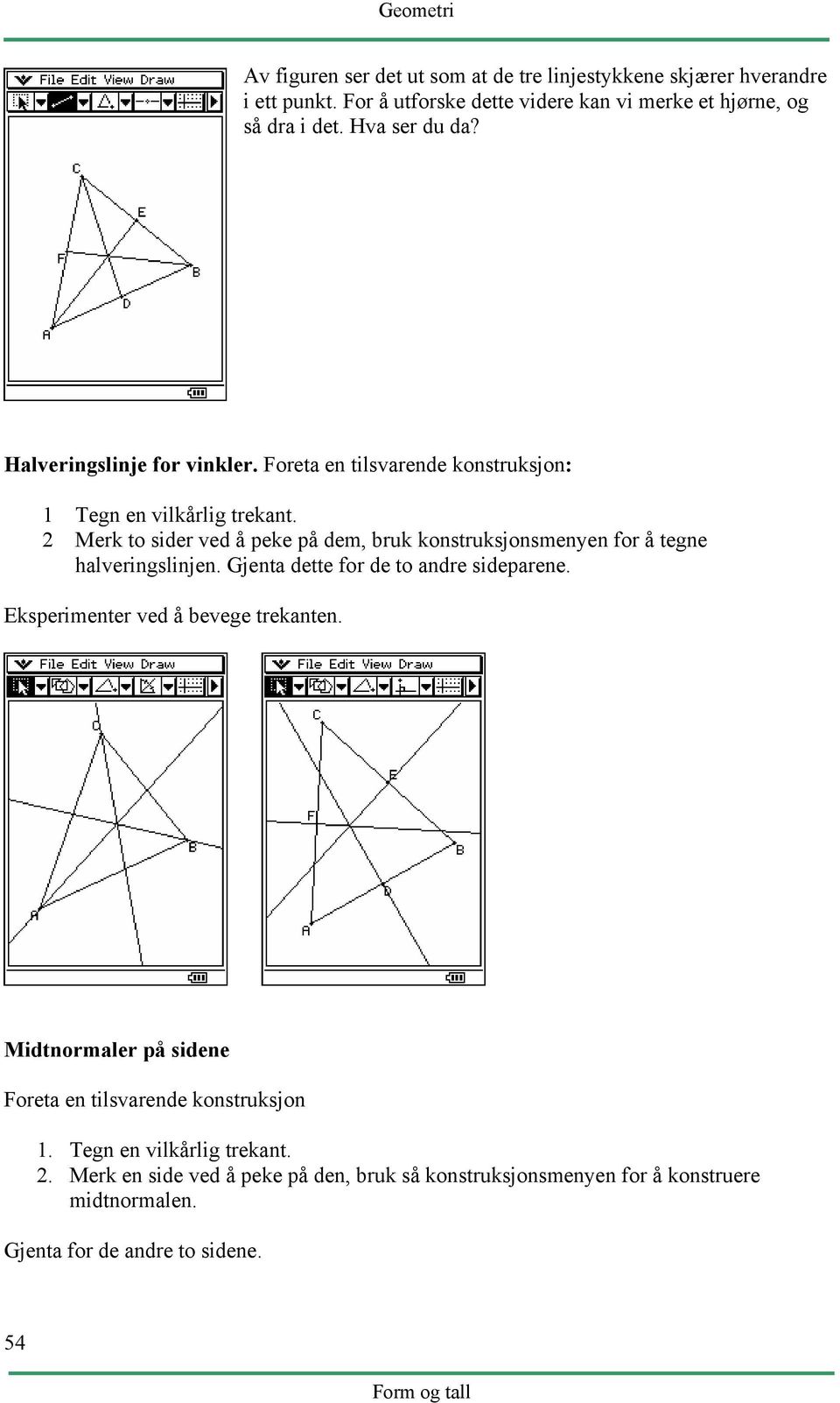 2 Merk to sider ved å peke på dem, bruk konstruksjonsmenyen for å tegne halveringslinjen. Gjenta dette for de to andre sideparene.