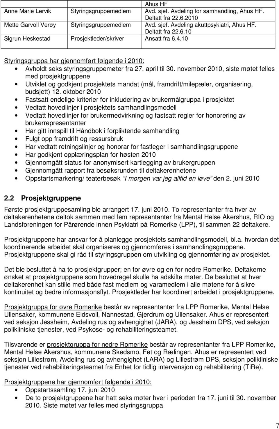 november 2010, siste møtet felles med prosjektgruppene Utviklet og godkjent prosjektets mandat (mål, framdrift/milepæler, organisering, budsjett) 12.