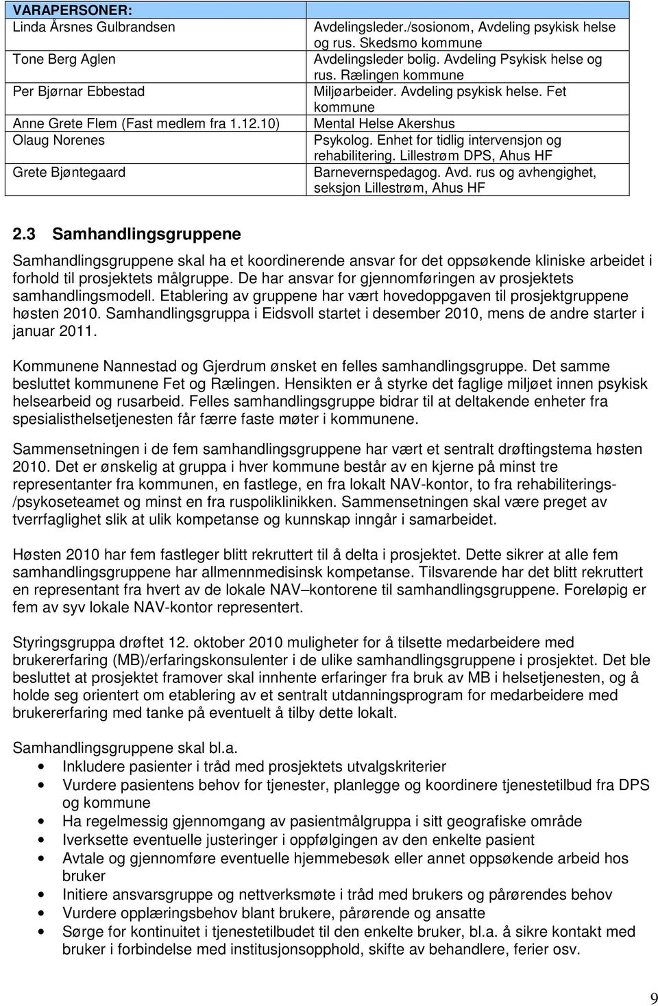 Enhet for tidlig intervensjon og rehabilitering. Lillestrøm DPS, Ahus HF Barnevernspedagog. Avd. rus og avhengighet, seksjon Lillestrøm, Ahus HF 2.