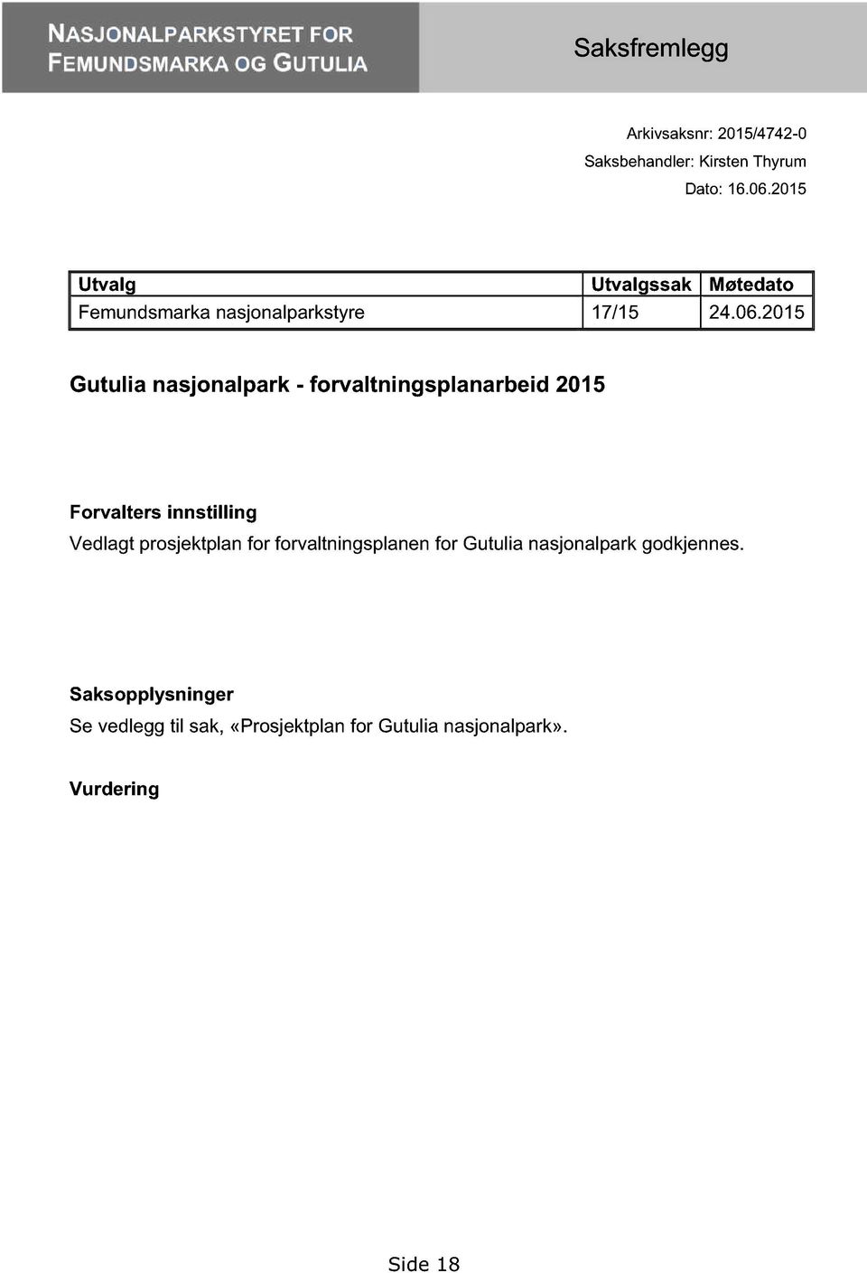 2015 Utvalg Utvalgssak Møtedato Femundsmarka nasjonalparkstyre 17/15 24.06.