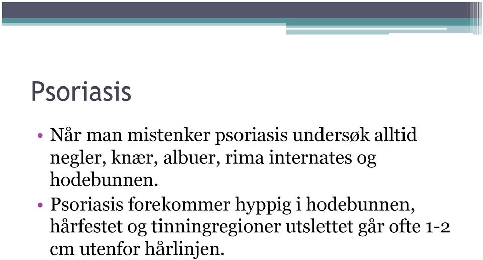 Psoriasis forekommer hyppig i hodebunnen, hårfestet og