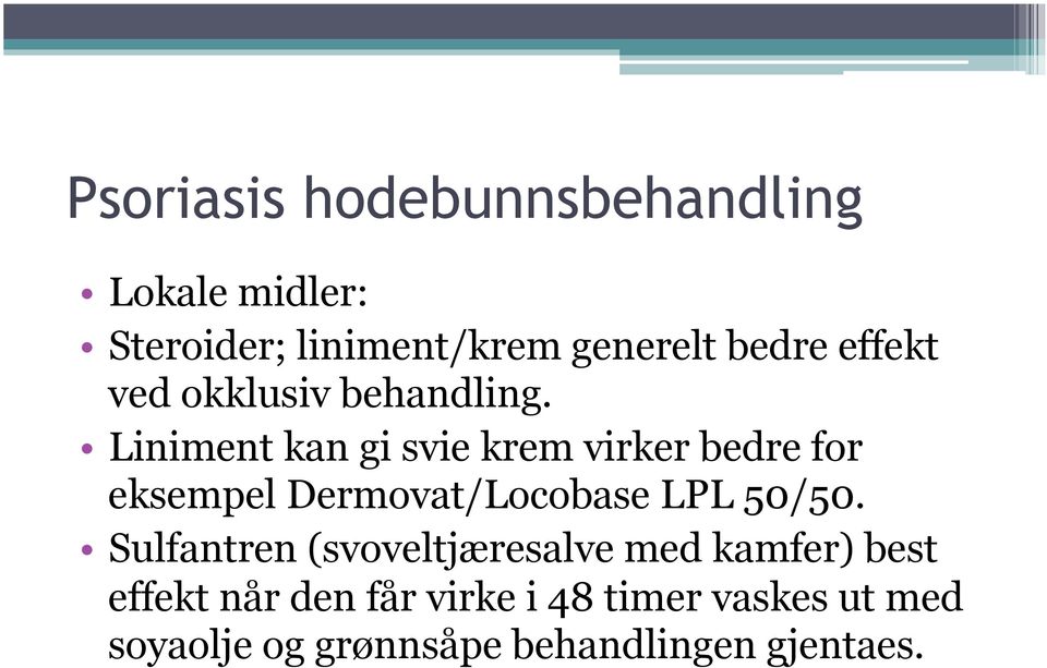 Liniment kan gi svie krem virker bedre for eksempel Dermovat/Locobase LPL 50/50.