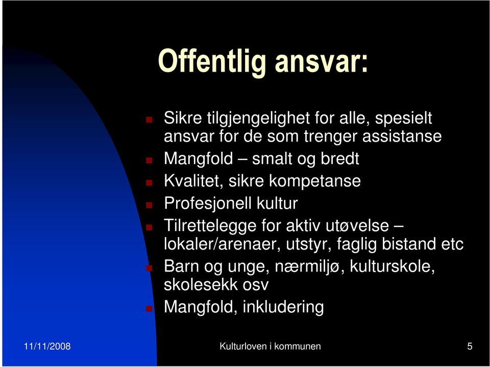 Tilrettelegge for aktiv utøvelse lokaler/arenaer, utstyr, faglig bistand etc Barn og