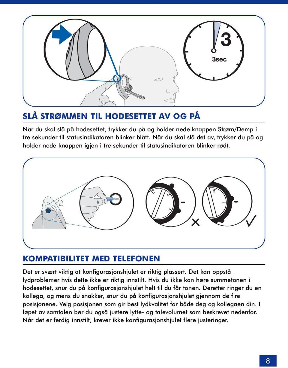 KOMPATIBILITET MED TELEFONEN Det er svært viktig at konfigurasjonshjulet er riktig plassert. Det kan oppstå lydproblemer hvis dette ikke er riktig innstilt.