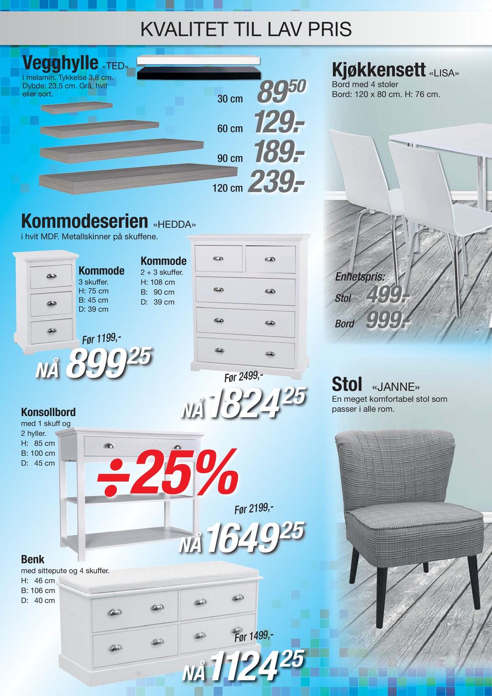 H: 75 cm B: 45 cm D: 39 cm 899 25 Konsollbord med 1 skuff og 2 hyller. H: 85 cm B: 100 cm D: 45 cm Før 1199,- Benk med sittepute og 4 skuffer.