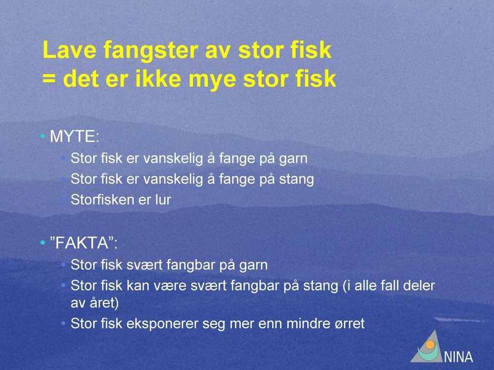 er lur FAKTA : Stor fisk svært fangbar på garn Stor fisk kan være svært