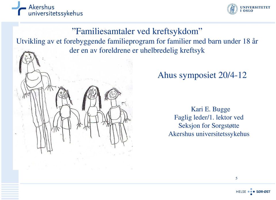 foreldrene er uhelbredelig kreftsyk Ahus symposiet 20/4-12 Kari E.