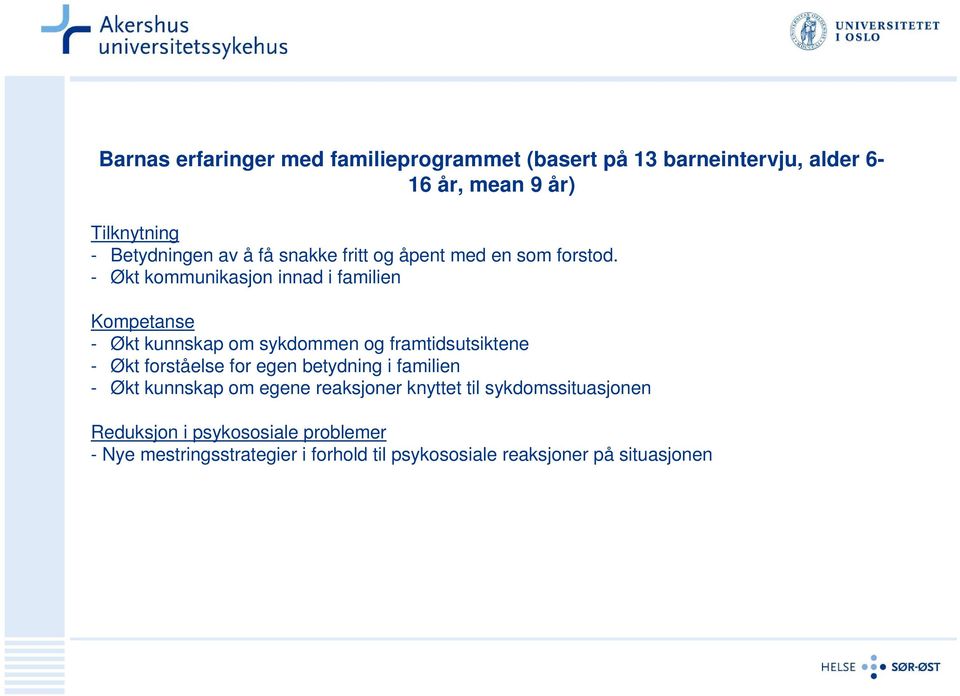 - Økt kommunikasjon innad i familien Kompetanse - Økt kunnskap om sykdommen og framtidsutsiktene - Økt forståelse for egen