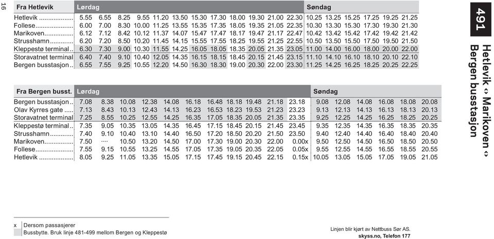 20 8.50 10.20 11.45 14.15 15.55 17.55 18.25 19.55 21.25 22.55 10.50 13.50 15.50 17.50 19.50 21.50 Kleppestø terminal... 6.30 7.30 9.00 10.30 11.55 14.25 16.05 18.05 18.35 20.05 21.35 23.05 11.00 14.