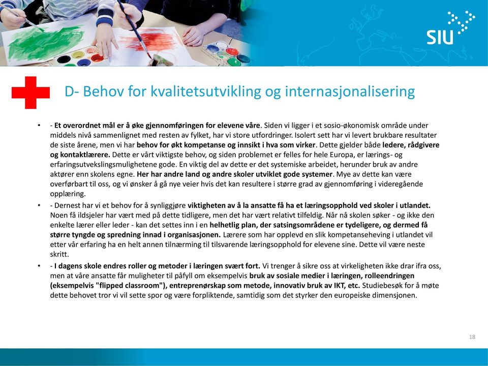 Isolert sett har vi levert brukbare resultater de siste årene, men vi har behov for økt kompetanse og innsikt i hva som virker. Dette gjelder både ledere, rådgivere og kontaktlærere.