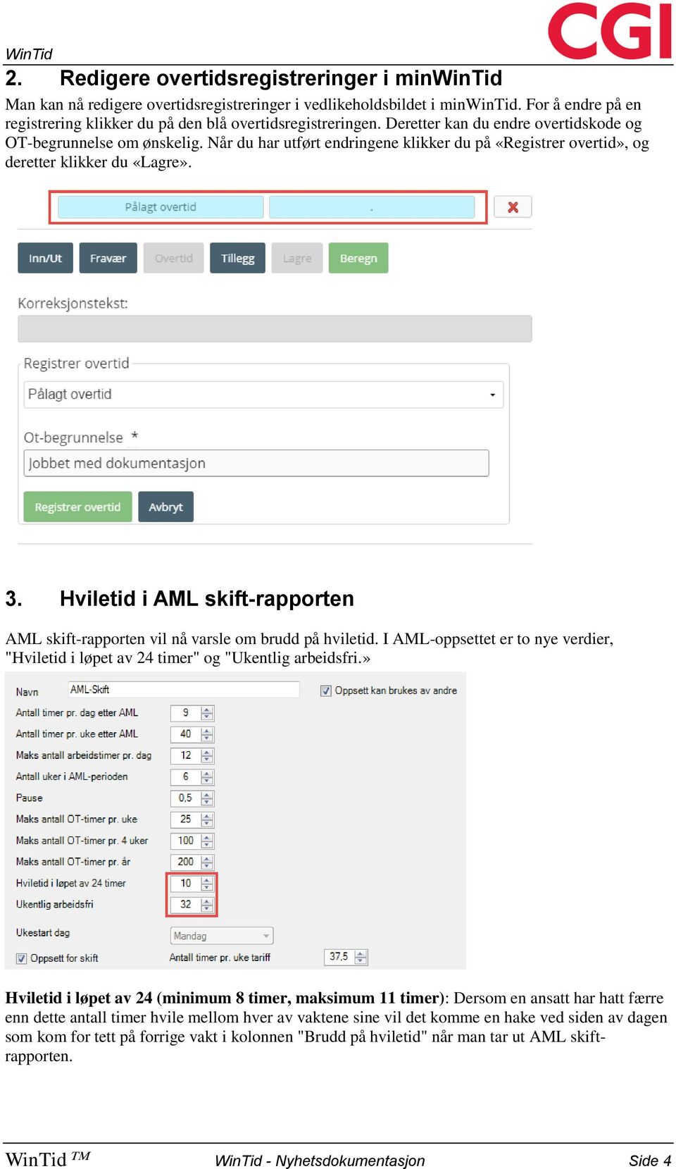 Hviletid i AML skift-rapporten AML skift-rapporten vil nå varsle om brudd på hviletid. I AML-oppsettet er to nye verdier, "Hviletid i løpet av 24 timer" og "Ukentlig arbeidsfri.