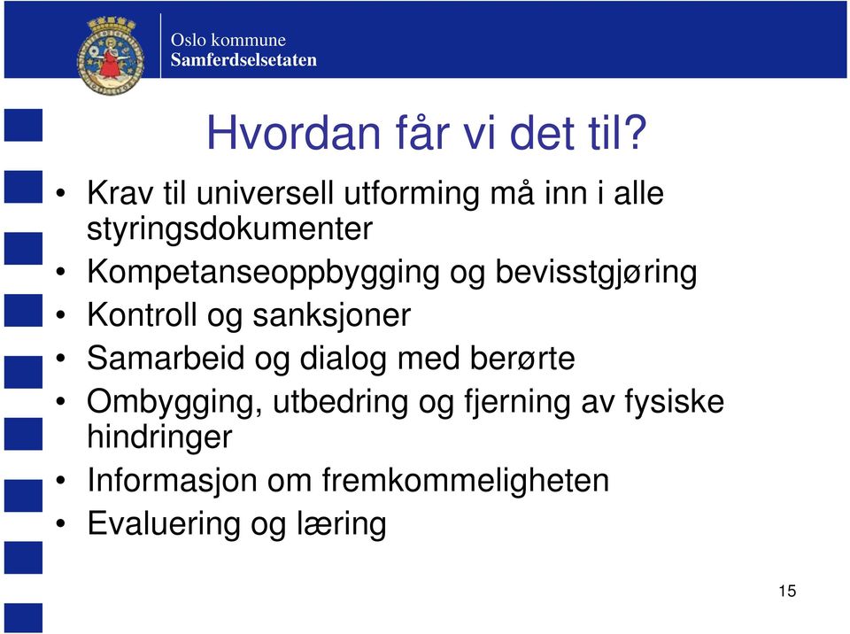 Kompetanseoppbygging og bevisstgjøring Kontroll og sanksjoner Samarbeid