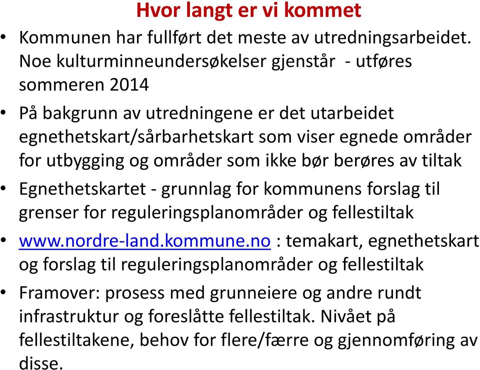 utbygging og områder som ikke bør berøres av tiltak Egnethetskartet - grunnlag for kommunens forslag til grenser for reguleringsplanområder og fellestiltak www.