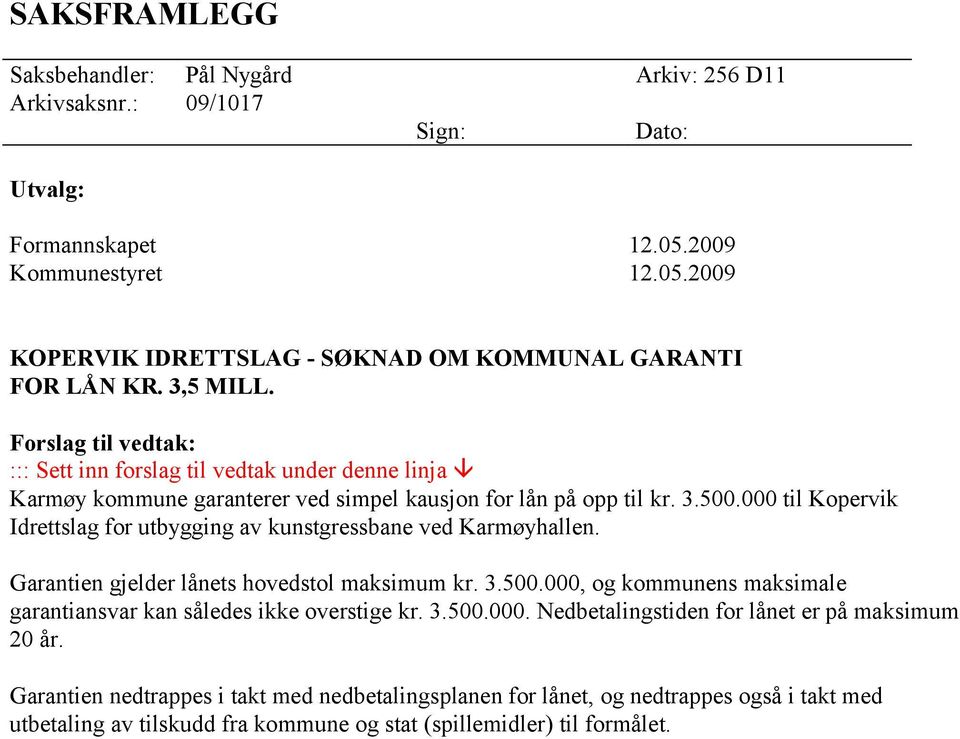 000 til Kopervik Idrettslag for utbygging av kunstgressbane ved Karmøyhallen. Garantien gjelder lånets hovedstol maksimum kr. 3.500.