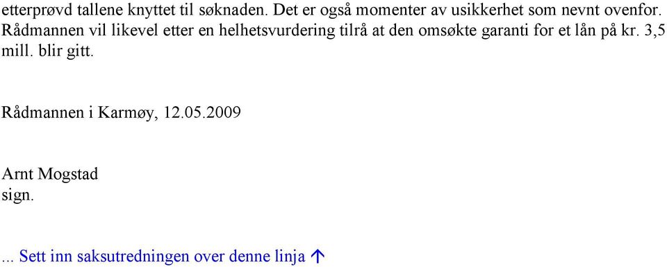Rådmannen vil likevel etter en helhetsvurdering tilrå at den omsøkte garanti