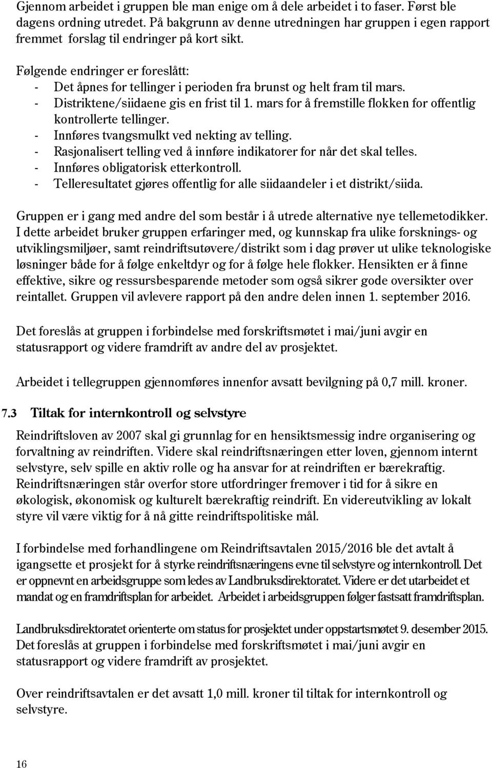 Følgende endringer er foreslått: - Det åpnes for tellinger i perioden fra brunst og helt fram til mars. - Distriktene/siidaene gis en frist til 1.