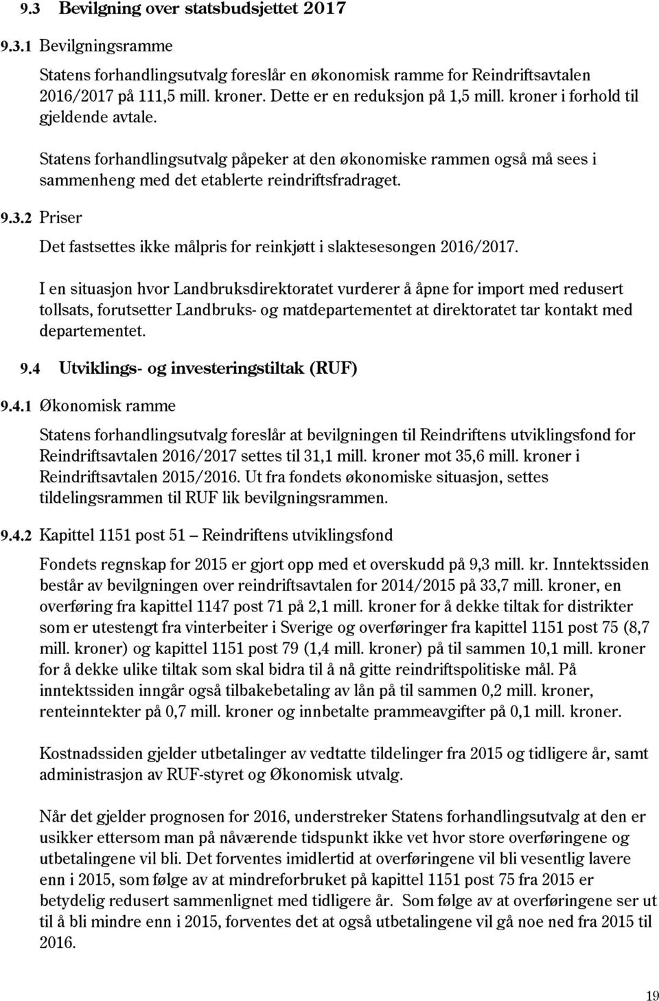 9.3.2 Priser Det fastsettes ikke målpris for reinkjøtt i slaktesesongen 2016/2017.