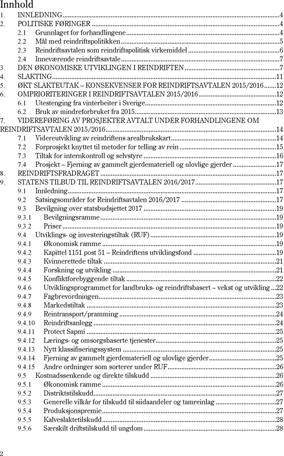 OMPRIORITERINGER I REINDRIFTSAVTALEN 2015/2016... 12 6.1 Utestenging fra vinterbeiter i Sverige... 12 6.2 Bruk av mindreforbruket fra 2015... 13 7.