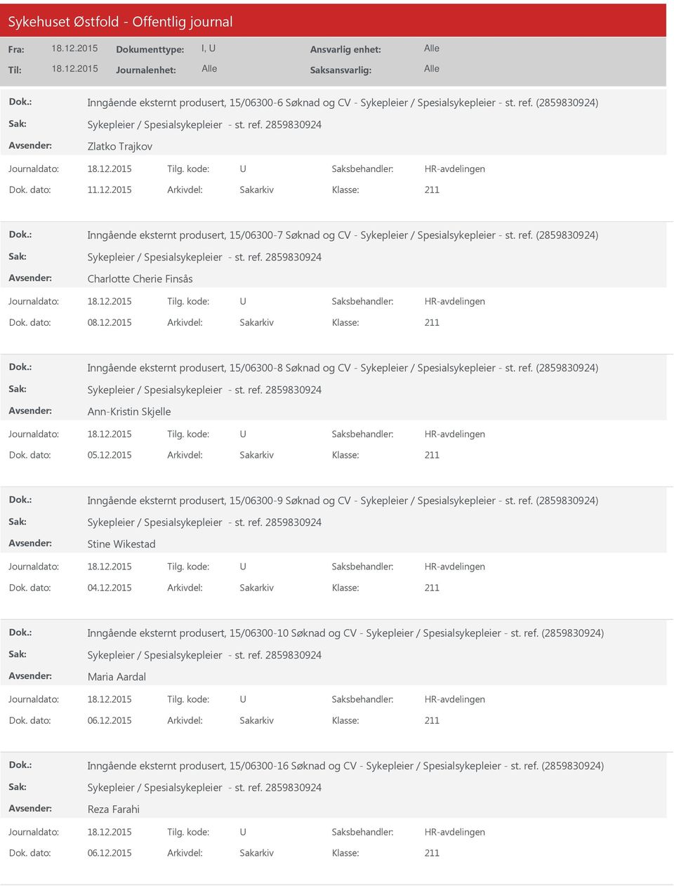 2015 Arkivdel: Sakarkiv Inngående eksternt produsert, 15/06300-8 Søknad og CV - Sykepleier / Spesialsykepleier - st. ref. (2859830924) Ann-Kristin Skjelle Dok. dato: 05.12.