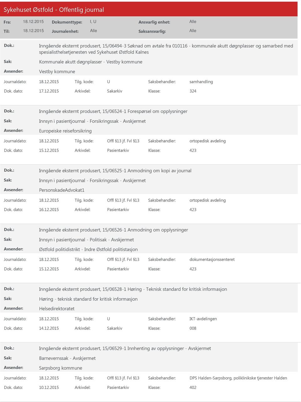 2015 Arkivdel: Sakarkiv 324 Inngående eksternt produsert, 15/06524-1 Forespørsel om opplysninger Innsyn i pasientjournal - Forsikringssak - Europeiske reiseforsikring ortopedisk avdeling Dok.