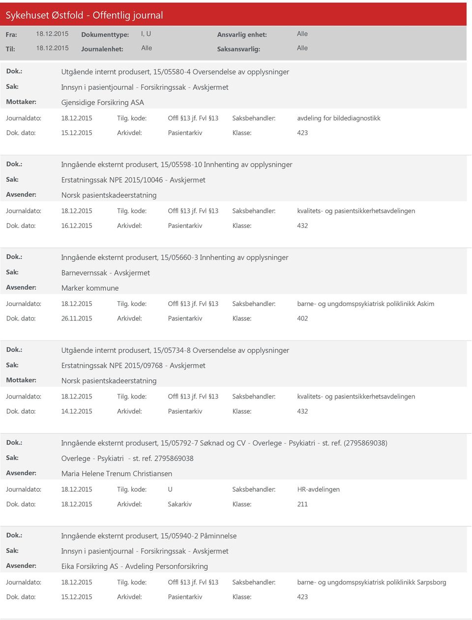 2015 Arkivdel: Pasientarkiv 432 Inngående eksternt produsert, 15/05660-3 Innhenting av opplysninger Barnevernssak - Marker kommune barne- og ungdomspsykiatrisk poliklinikk Askim Dok. dato: 26.11.