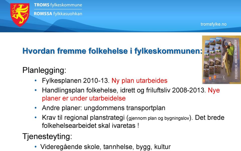 Nye planer er under utarbeidelse Andre planer: ungdommens transportplan Krav til regional