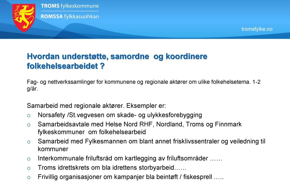 vegvesen om skade- og ulykkesforebygging o o Samarbeidsavtale med Helse Nord RHF, Nordland, Troms og Finnmark fylkeskommuner om folkehelsearbeid Samarbeid med