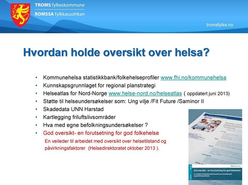 no/helseatlas ( oppdatert juni 2013) Støtte til helseundersøkelser som: Ung vilje /Fit Future /Saminor II Skadedata UNN Harstad