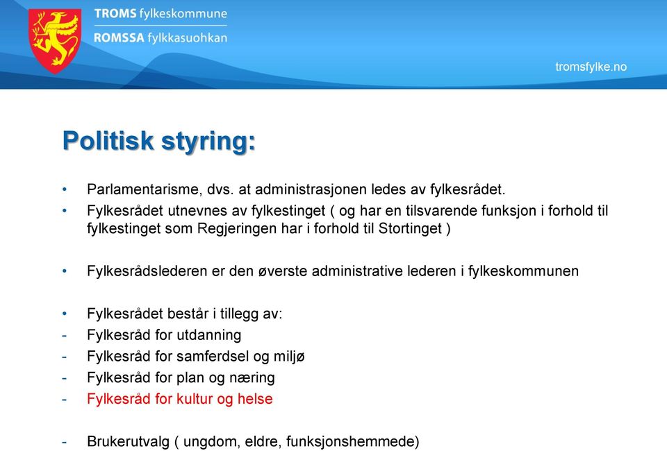 til Stortinget ) Fylkesrådslederen er den øverste administrative lederen i fylkeskommunen Fylkesrådet består i tillegg av: -