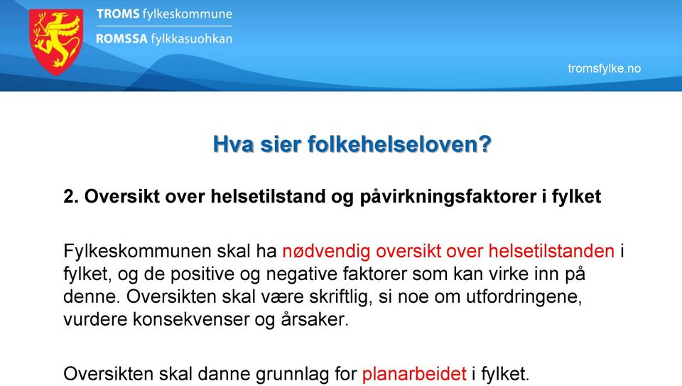 oversikt over helsetilstanden i fylket, og de positive og negative faktorer som kan virke inn