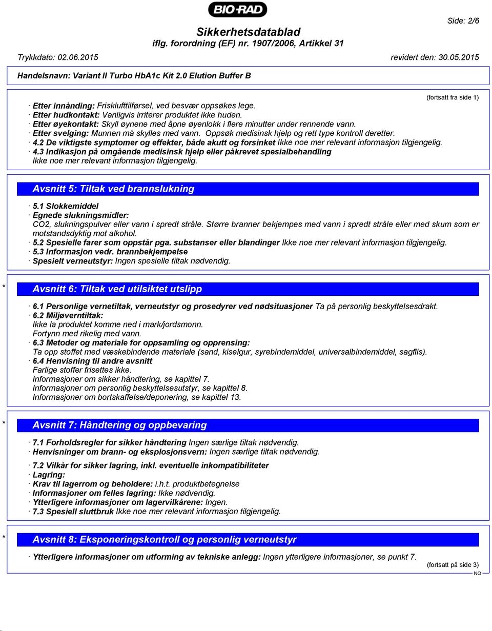 2 De viktigste symptomer og effekter, både akutt og forsinket Ikke noe mer relevant informasjon tilgjengelig. 4.