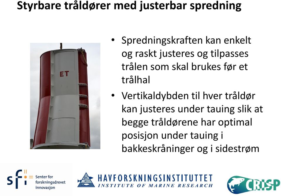 Vertikaldybden til hver tråldør kan justeres under tauing slik at begge