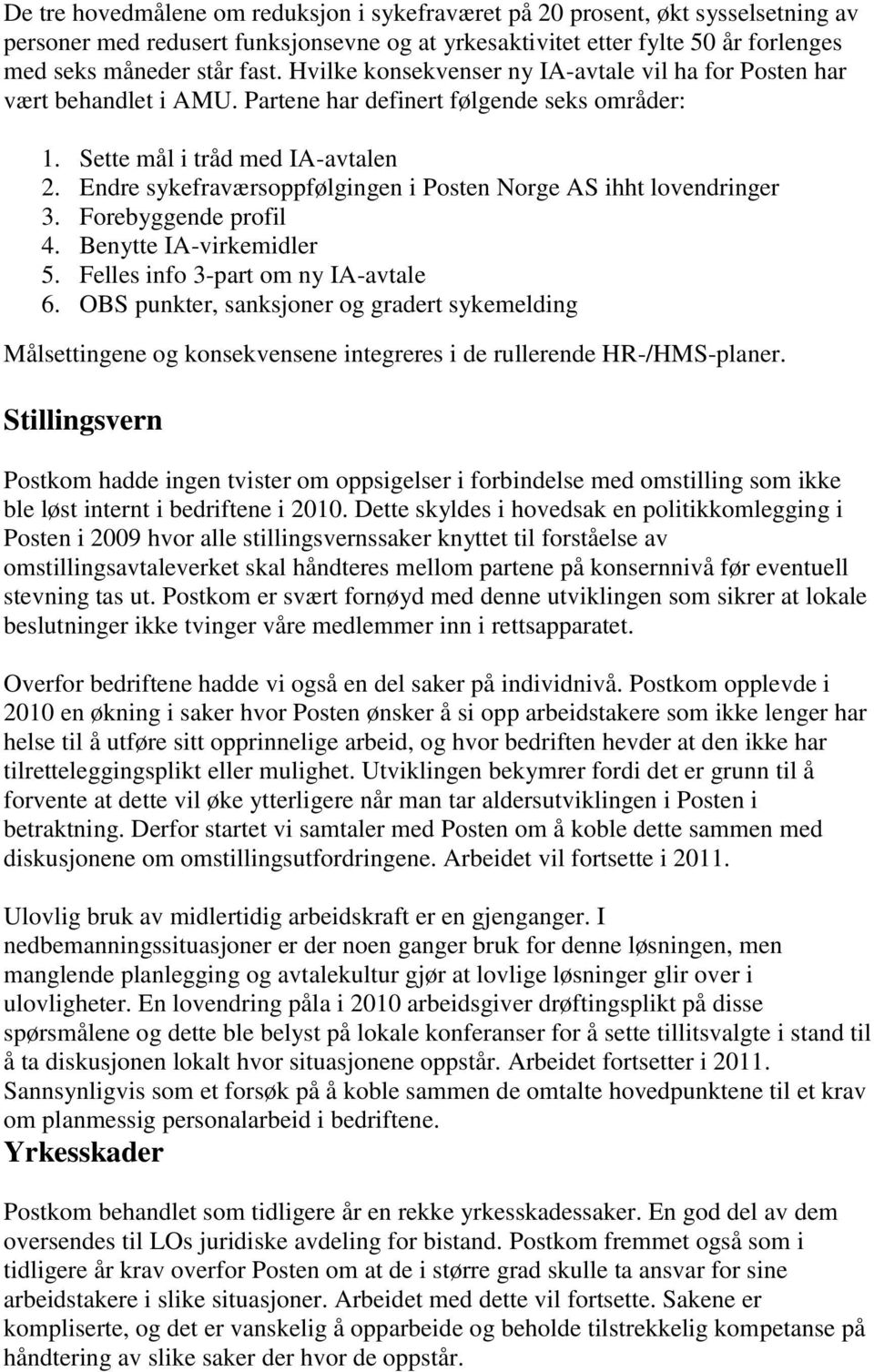 Endre sykefraværsoppfølgingen i Posten Norge AS ihht lovendringer 3. Forebyggende profil 4. Benytte IA-virkemidler 5. Felles info 3-part om ny IA-avtale 6.