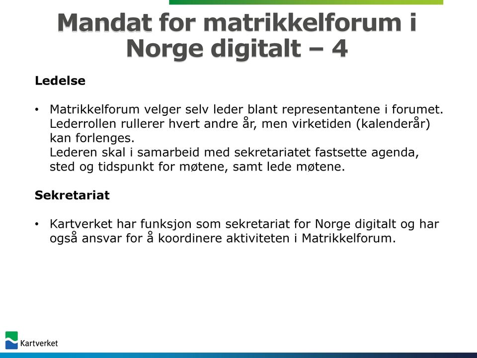 Lederen skal i samarbeid med sekretariatet fastsette agenda, sted og tidspunkt for møtene, samt lede møtene.