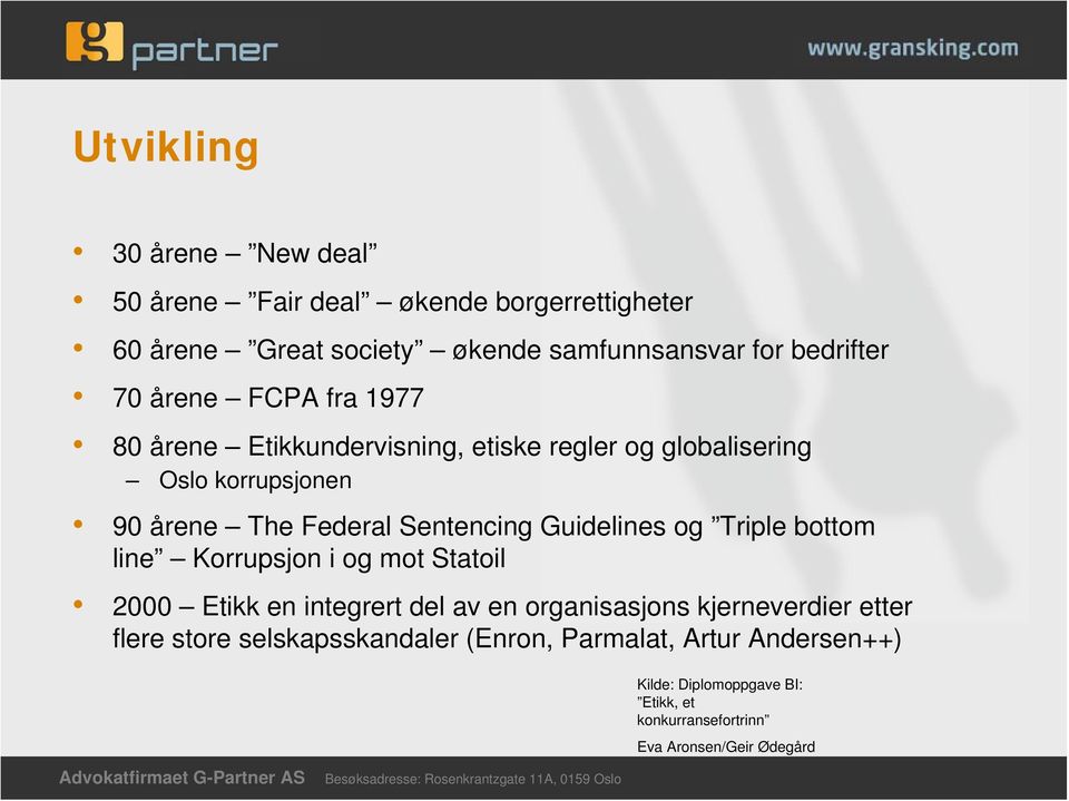 Guidelines og Triple bottom line Korrupsjon i og mot Statoil 2000 Etikk en integrert del av en organisasjons kjerneverdier etter flere