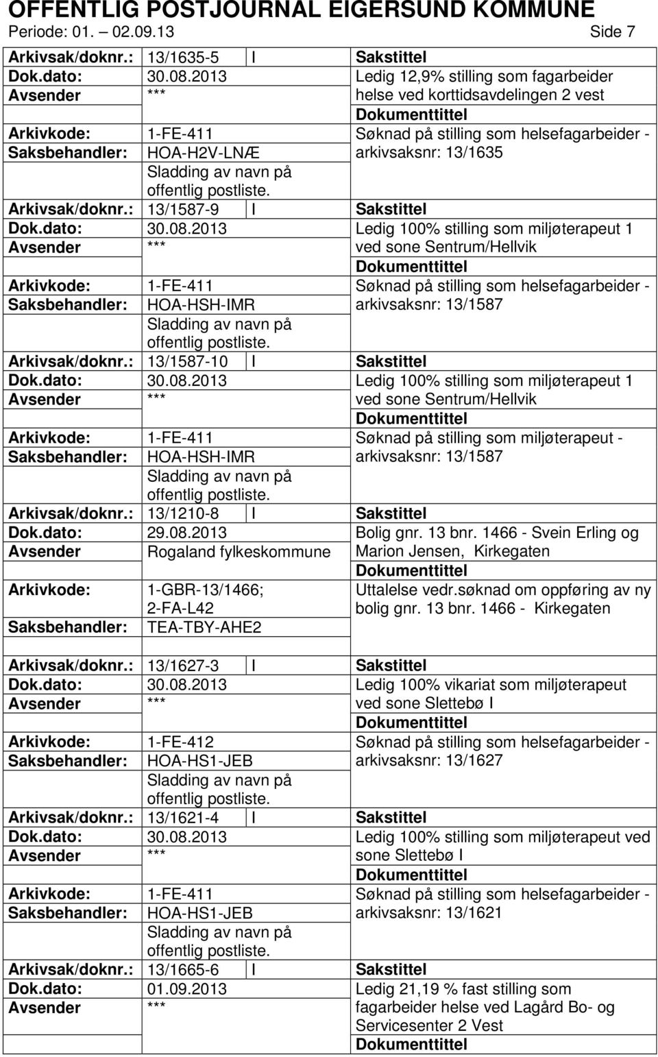 : 13/1587-9 I Sakstittel Ledig 100% stilling som miljøterapeut 1 ved sone Sentrum/Hellvik Søknad på stilling som helsefagarbeider - HOA-HSH-IMR arkivsaksnr: 13/1587 Arkivsak/doknr.