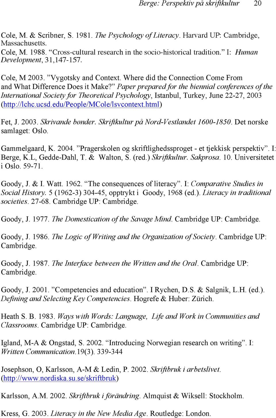 Paper prepared for the biennial conferences of the International Society for Theoretical Psychology, Istanbul, Turkey, June 22-27, 2003 (http://lchc.ucsd.edu/people/mcole/lsvcontext.html) Fet, J.
