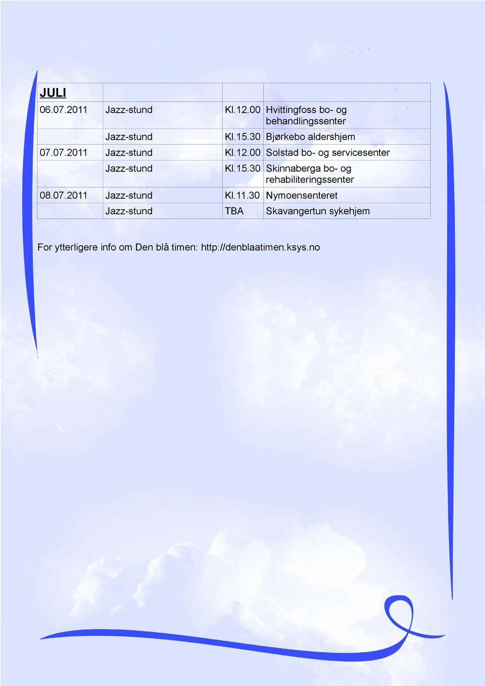 00 Solstad bo- og servicesenter Jazz-stund Kl.15.30 Skinnaberga bo- og 08.07.