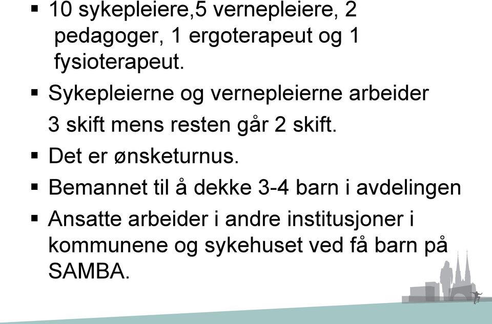 Sykepleierne og vernepleierne arbeider 3 skift mens resten går 2 skift.