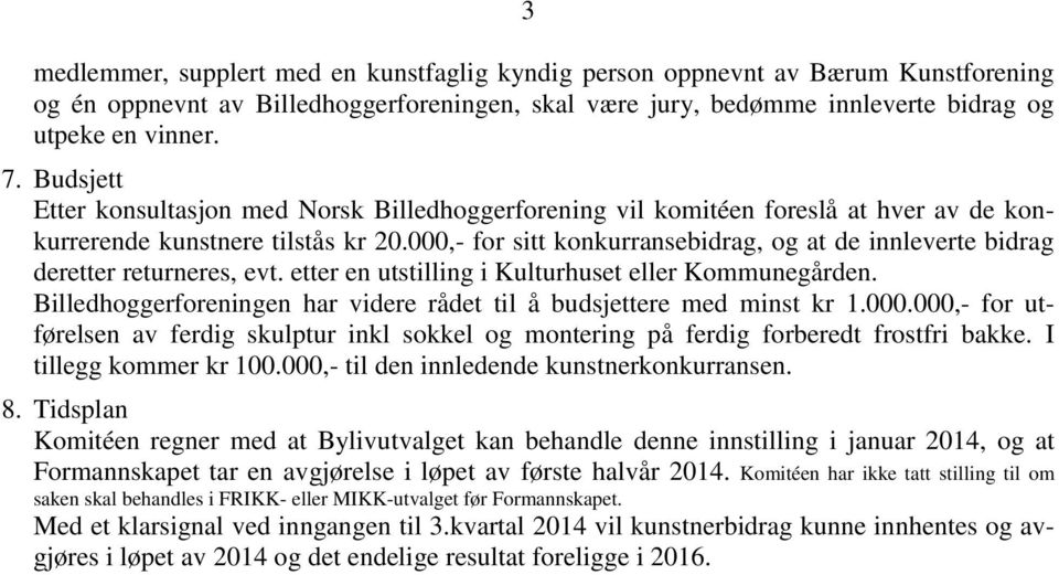 000,- for sitt konkurransebidrag, og at de innleverte bidrag deretter returneres, evt. etter en utstilling i Kulturhuset eller Kommunegården.