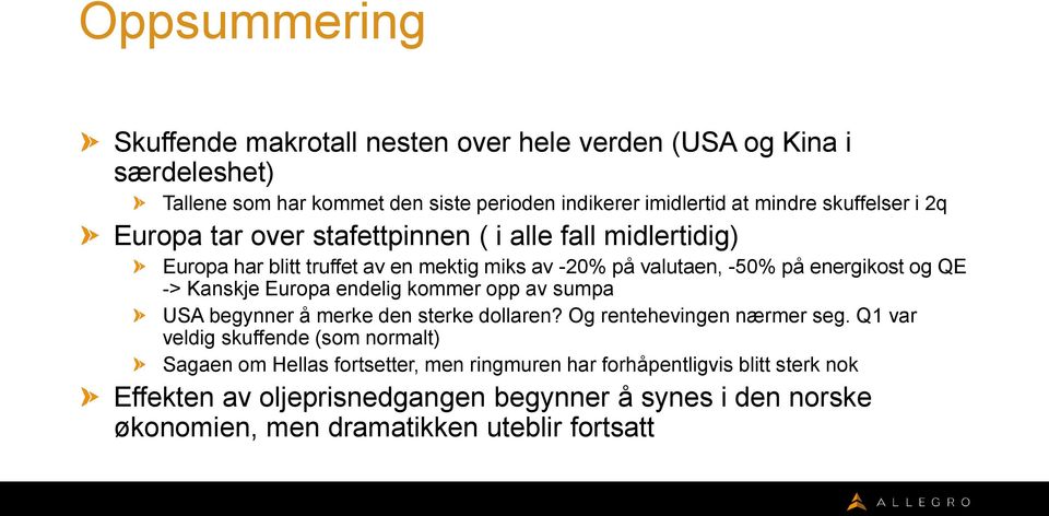 Kanskje Europa endelig kommer opp av sumpa USA begynner å merke den sterke dollaren? Og rentehevingen nærmer seg.