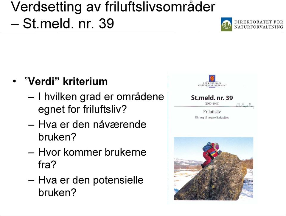 egnet for friluftsliv? Hva er den nåværende bruken?