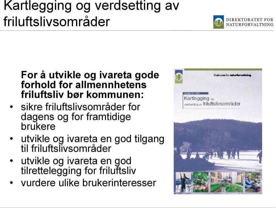 dagens og for framtidige brukere utvikle og ivareta en god tilgang til