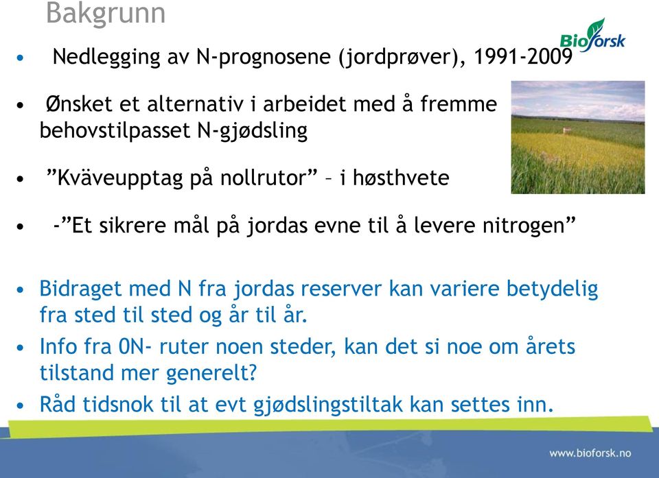 nitrogen Bidraget med N fra jordas reserver kan variere betydelig fra sted til sted og år til år.