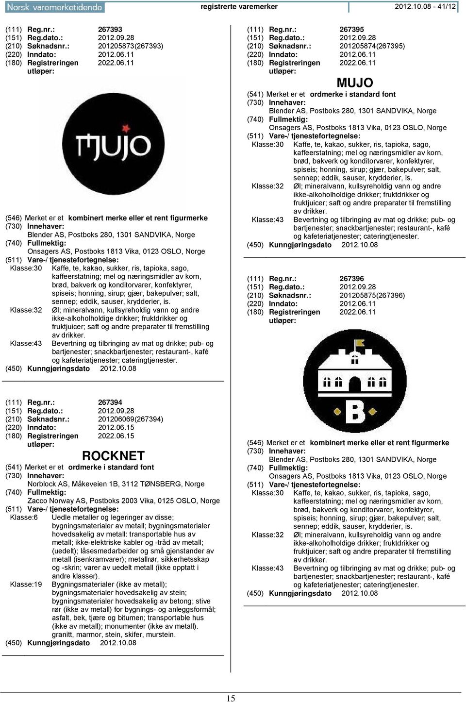 11 (546) Merk er kombinert merke eller rent figurmerke Blender AS, Postboks 280, 1301 SANDVIKA, Norge Onsagers AS, Postboks 1813 Vika, 0123 OSLO, Norge Klasse:30 Kaffe, te, kakao, sukker, ris,