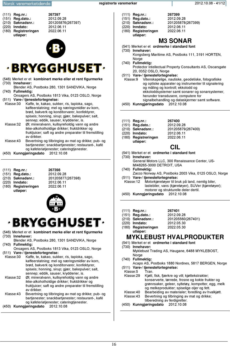 11 (546) Merk er kombinert merke eller rent figurmerke Blender AS, Postboks 280, 1301 SANDVIKA, Norge Onsagers AS, Postboks 1813 Vika, 0123 OSLO, Norge Klasse:30 Kaffe, te, kakao, sukker, ris,