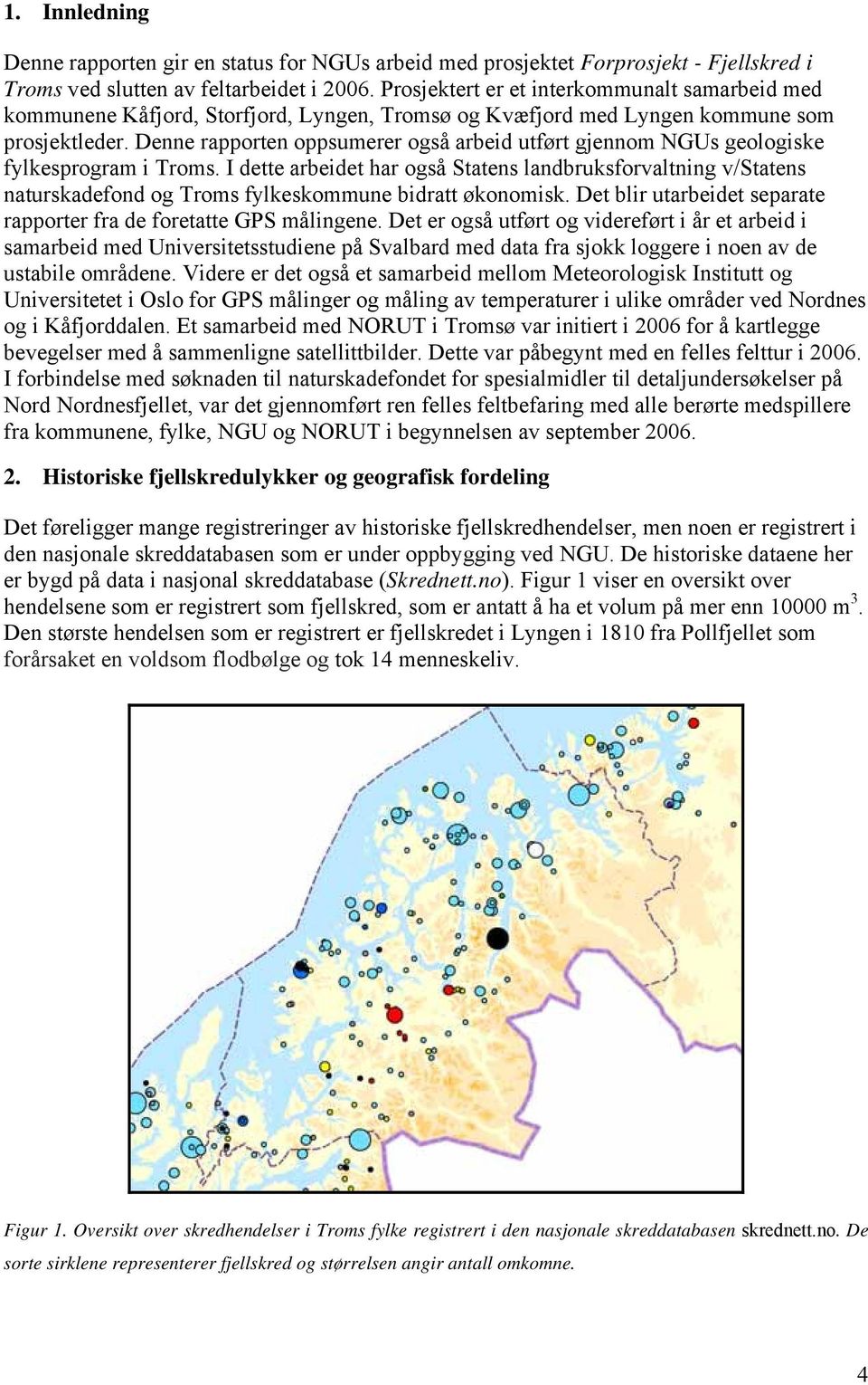 Denne rapporten oppsumerer også arbeid utført gjennom NGUs geologiske fylkesprogram i Troms.