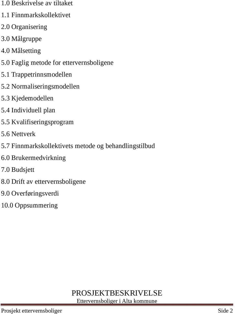 4 Individuell plan 5.5 Kvalifiseringsprogram 5.6 Nettverk 5.7 Finnmarkskollektivets metode og behandlingstilbud 6.